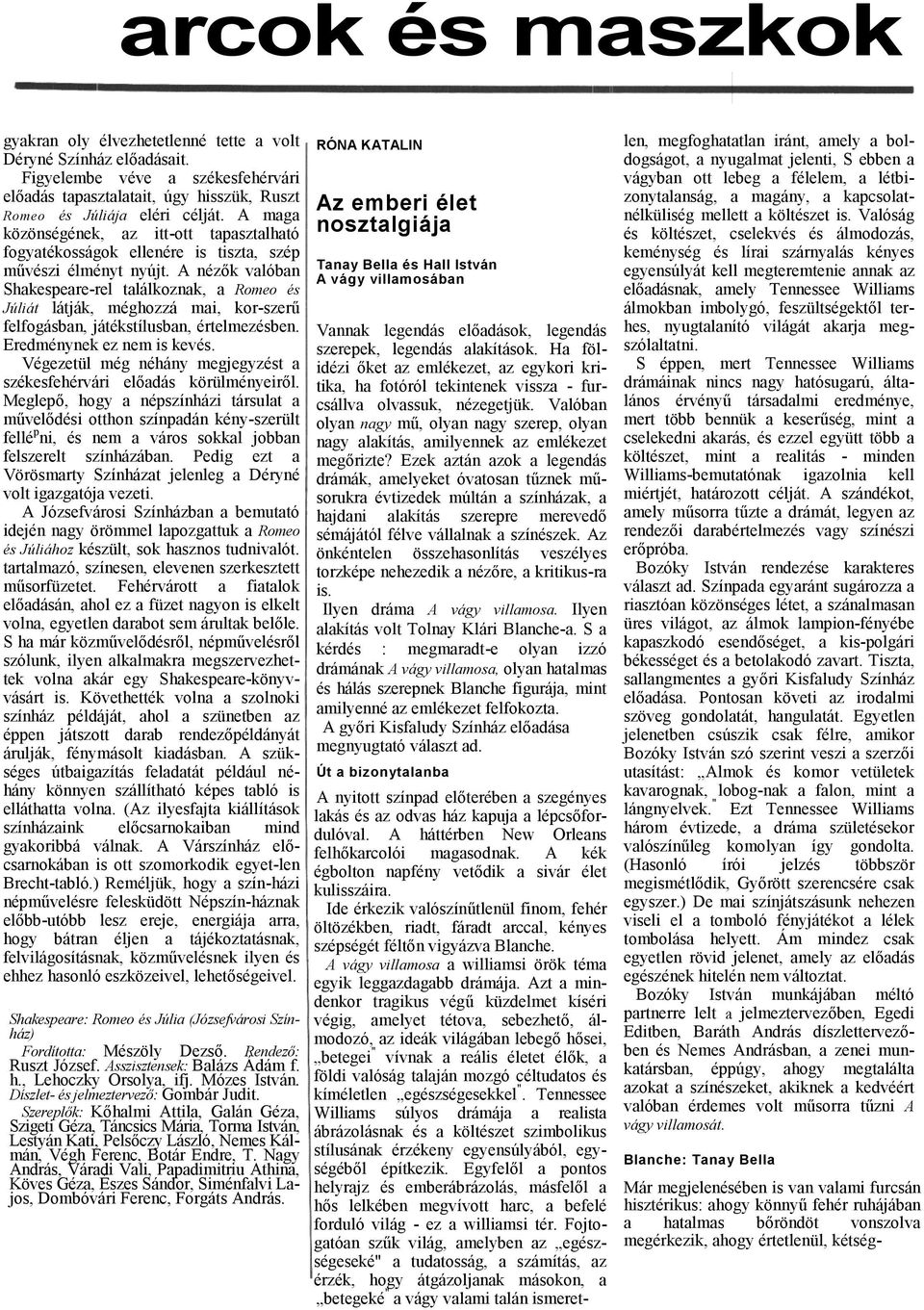 A nézők vlóbn Shkespere-rel tlálkoznk, Romeo és Júliát látják, méghozzá mi, kor-szerű felfogásbn, játékstílusbn, értelmezésben. Eredménynek ez nem is kevés.