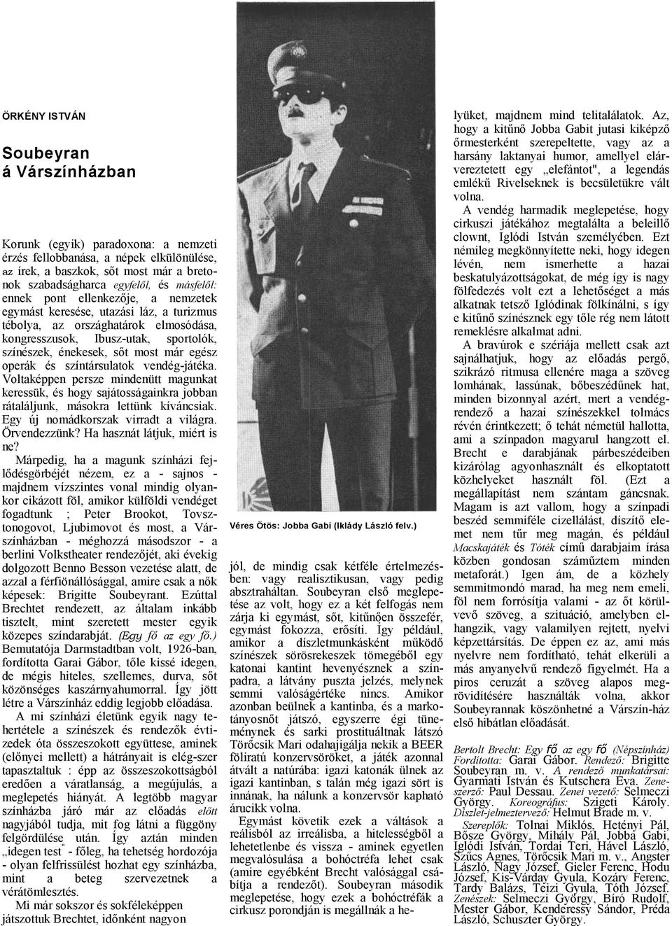 vendég-játék. Voltképpen persze mindenütt mgunkt keressük, és hogy sjátosságinkr jobbn rátláljunk, másokr lettünk kíváncsik. Egy új nomádkorszk virrdt világr. Örvendezzünk?