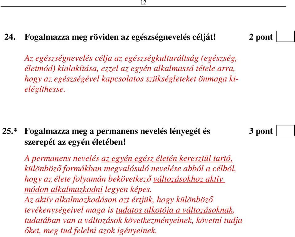 kielégíthesse. 25.* Fogalmazza meg a permanens nevelés lényegét és 3 pont szerepét az egyén életében!