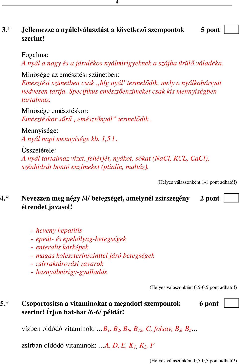 Minősége emésztéskor: Emésztéskor sűrű emésztőnyál termelődik. Mennyisége: A nyál napi mennyisége kb. 1,5 l.