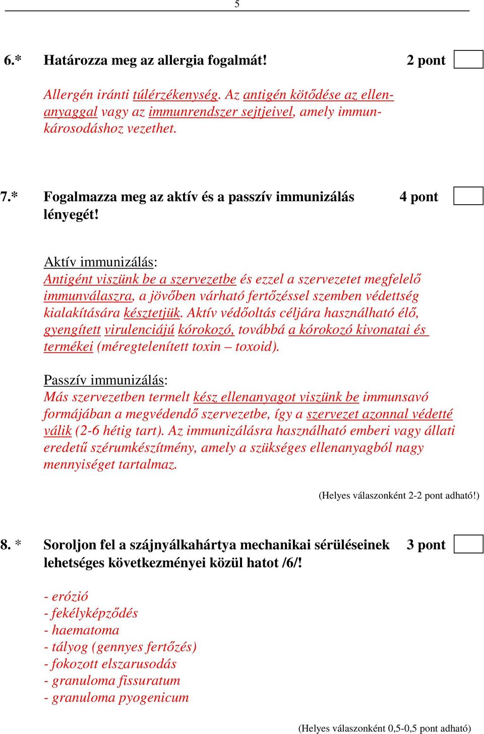 Aktív immunizálás: Antigént viszünk be a szervezetbe és ezzel a szervezetet megfelelő immunválaszra, a jövőben várható fertőzéssel szemben védettség kialakítására késztetjük.