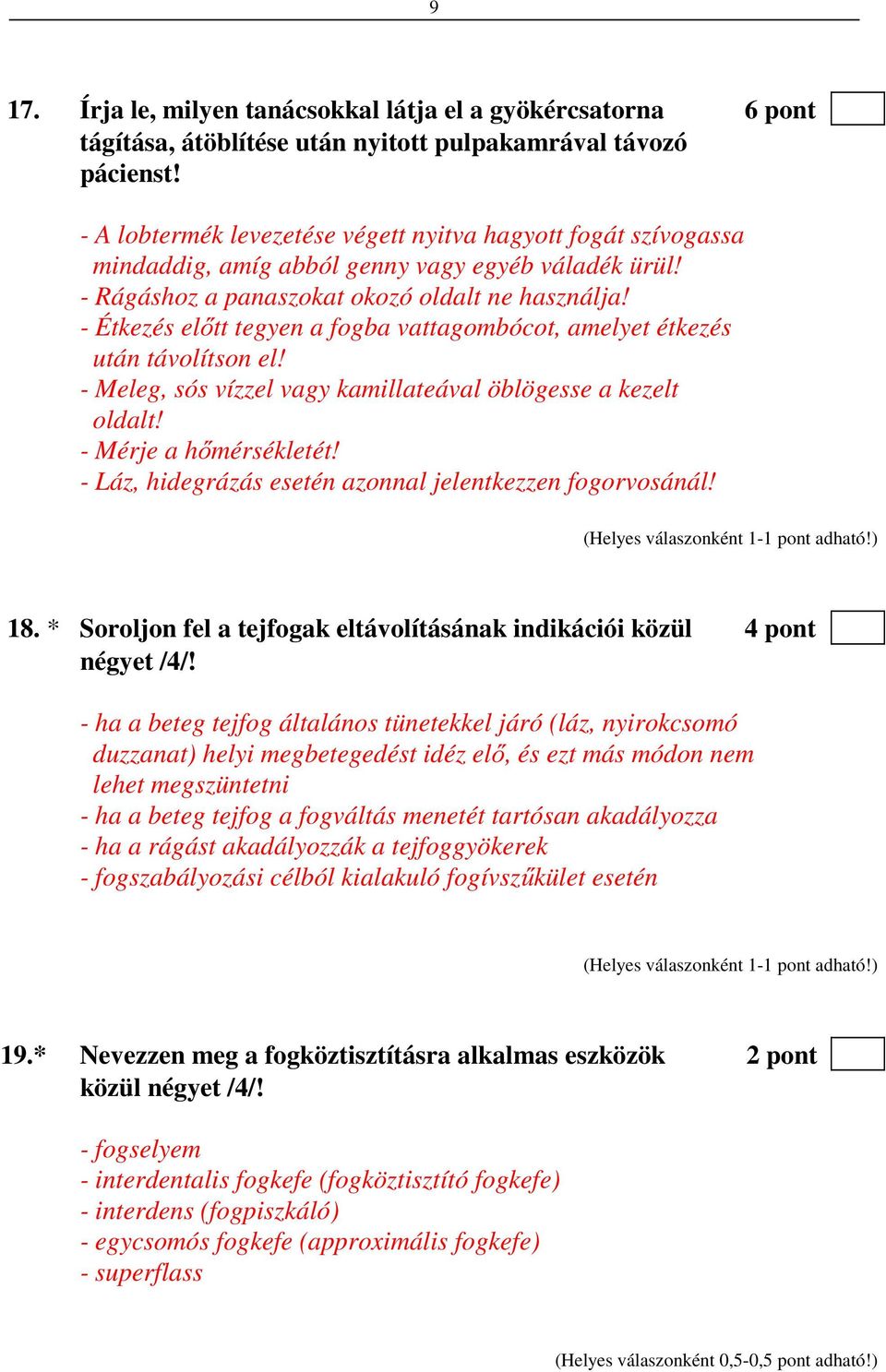 - Étkezés előtt tegyen a fogba vattagombócot, amelyet étkezés után távolítson el! - Meleg, sós vízzel vagy kamillateával öblögesse a kezelt oldalt! - Mérje a hőmérsékletét!