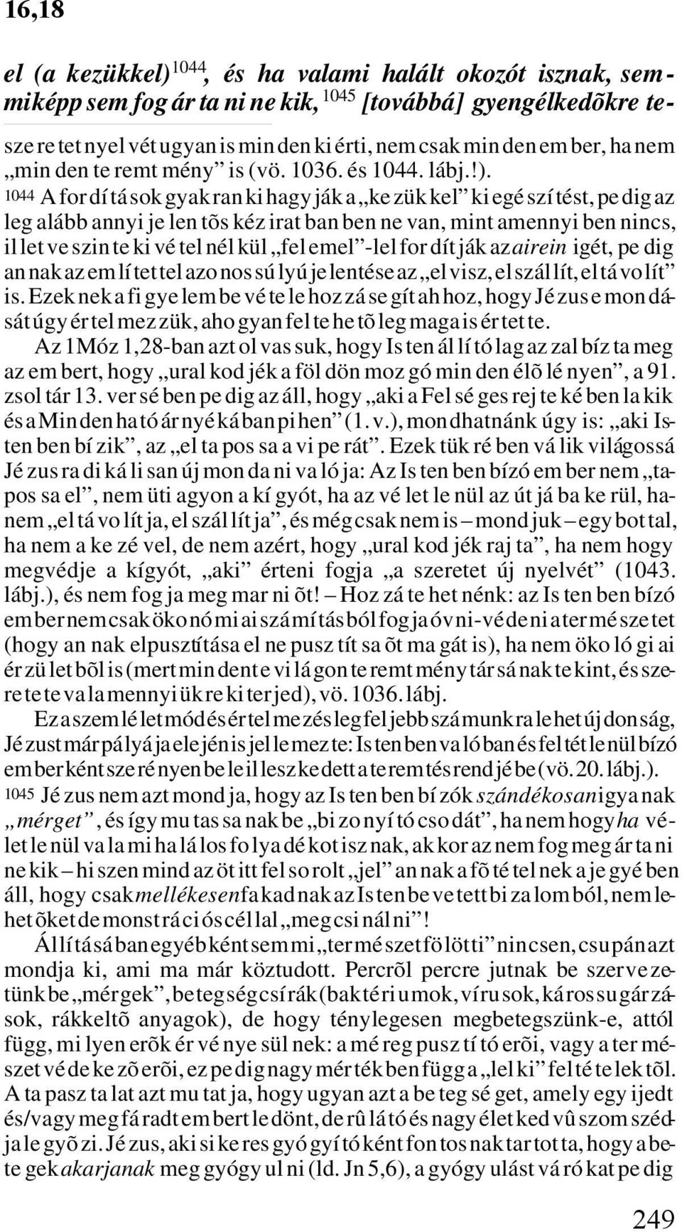 1044 A for dí tá sok gyak ran ki hagy ják a ke zük kel ki egé szí tést, pe dig az leg alább annyi je len tõs kéz irat ban ben ne van, mint amennyi ben nincs, il let ve szin te ki vé tel nél kül fel