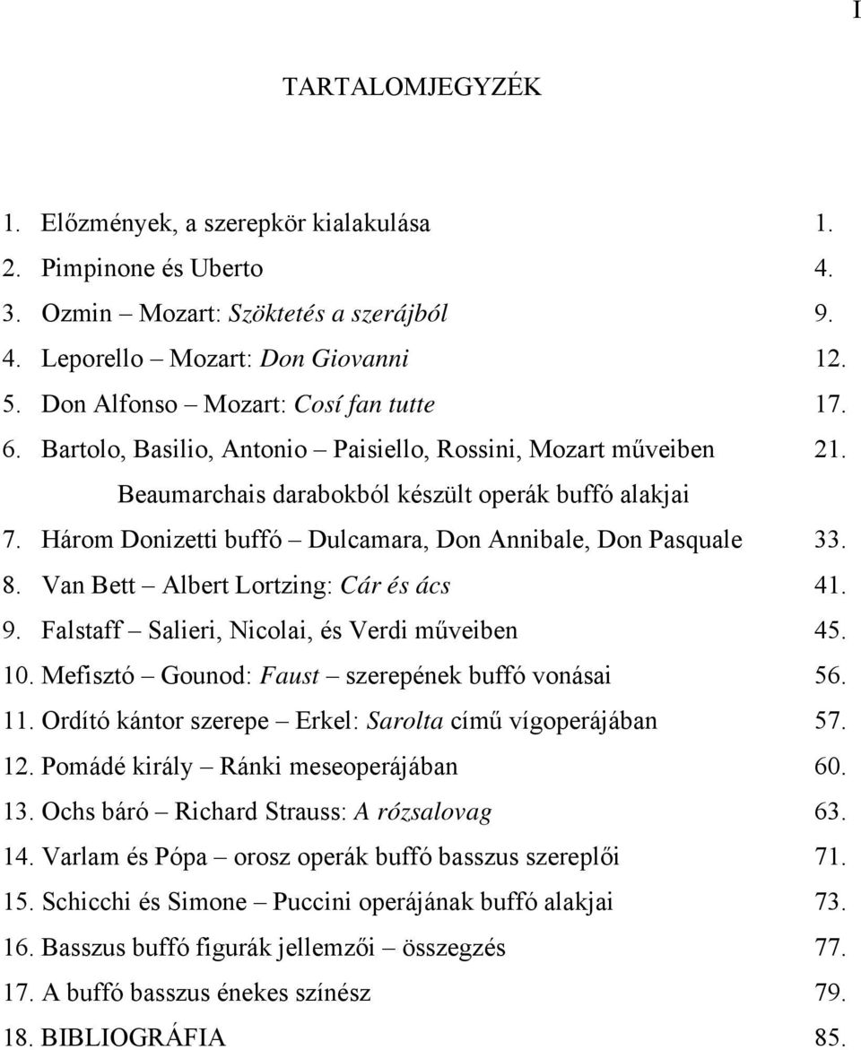 Három Donizetti buffó Dulcamara, Don Annibale, Don Pasquale 33. 8. Van Bett Albert Lortzing: Cár és ács 41. 9. Falstaff Salieri, Nicolai, és Verdi műveiben 45. 10.