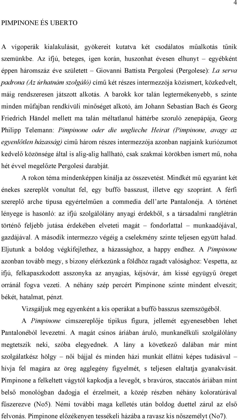 intermezzója közismert, közkedvelt, máig rendszeresen játszott alkotás.