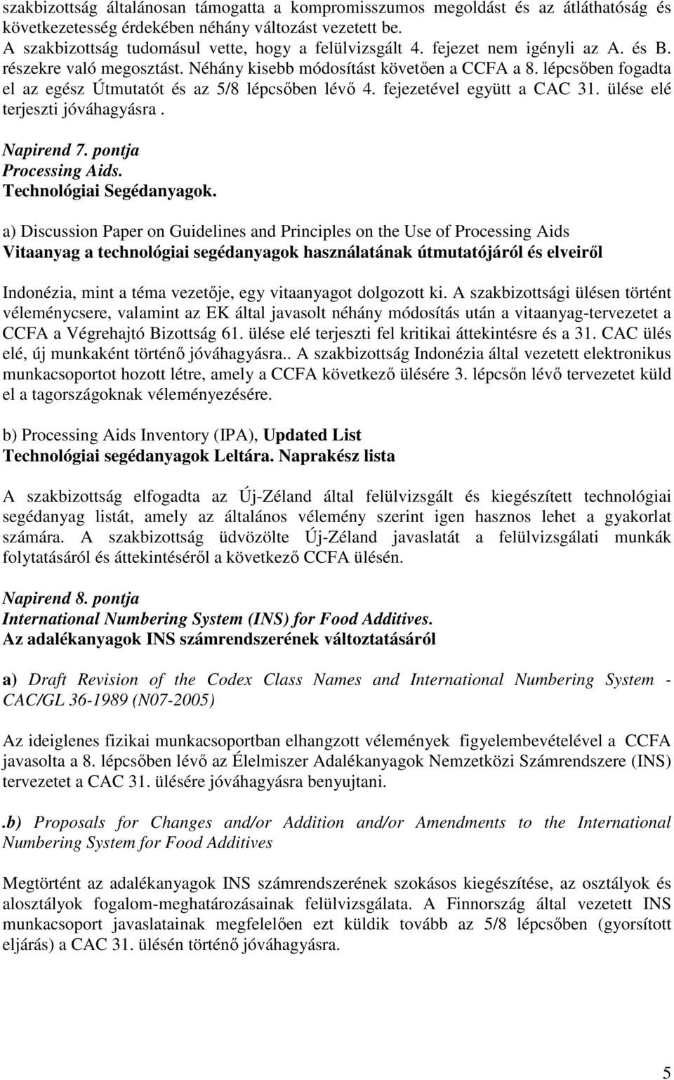 ülése elé terjeszti jóváhagyásra. Napirend 7. pontja Processing Aids. Technológiai Segédanyagok.