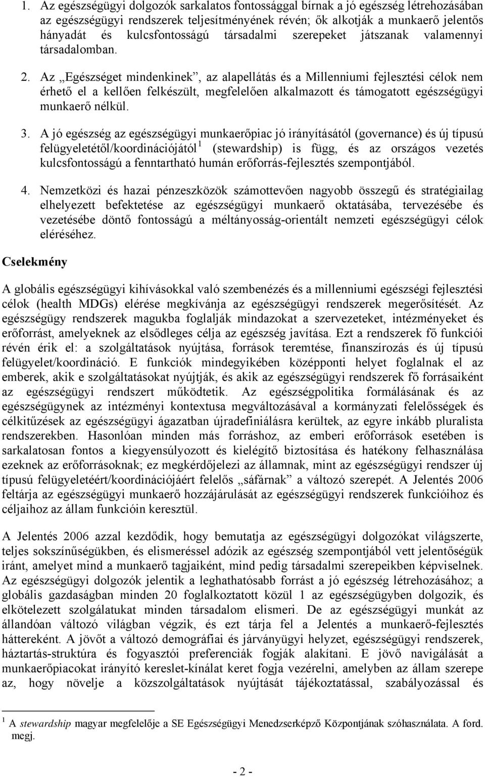 Az Egészséget mindenkinek, az alapellátás és a Millenniumi fejlesztési célok nem érhető el a kellően felkészült, megfelelően alkalmazott és támogatott egészségügyi munkaerő nélkül. 3.