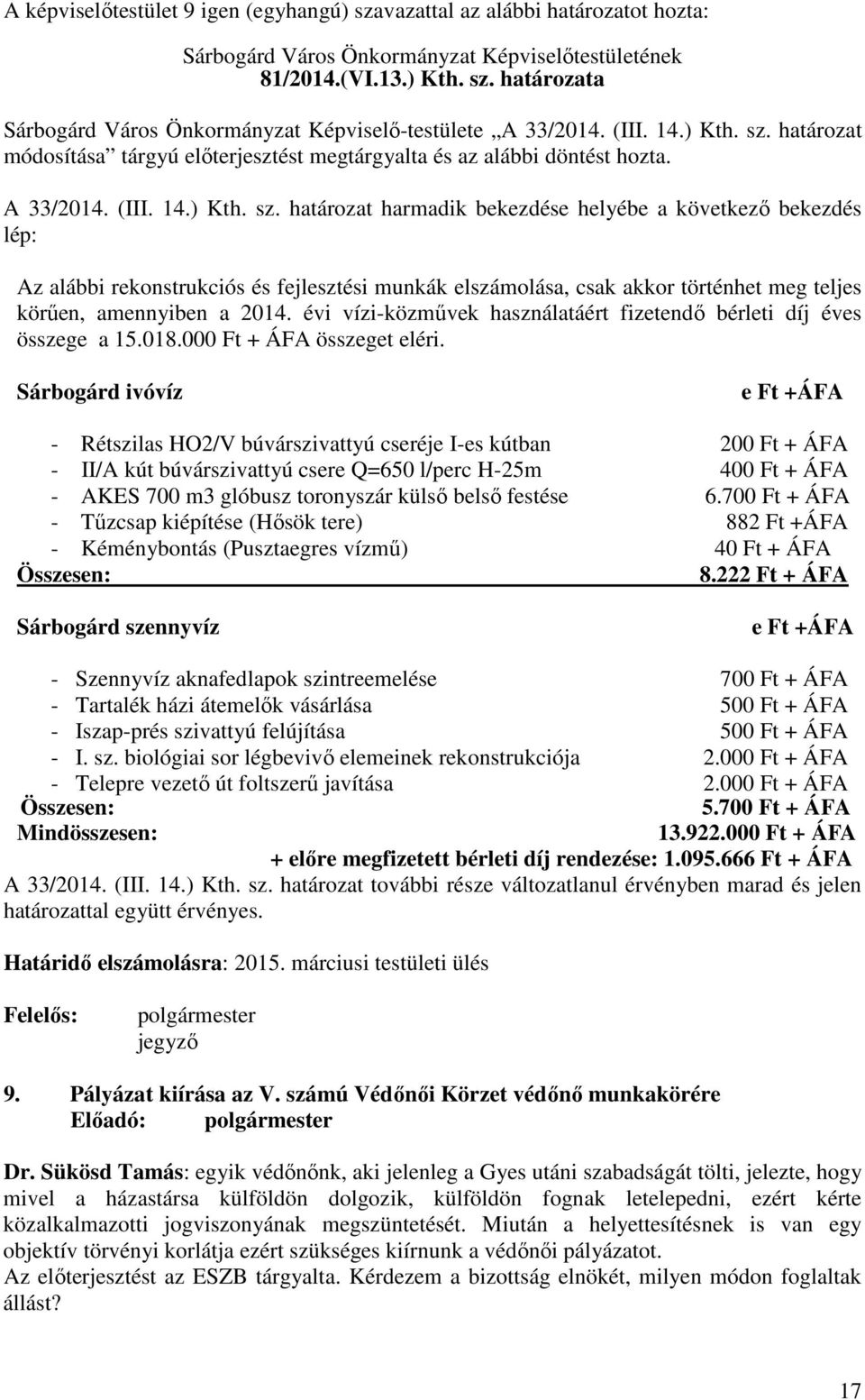 határozat módosítása tárgyú előterjesztést megtárgyalta és az alábbi döntést hozta. A 33/2014.