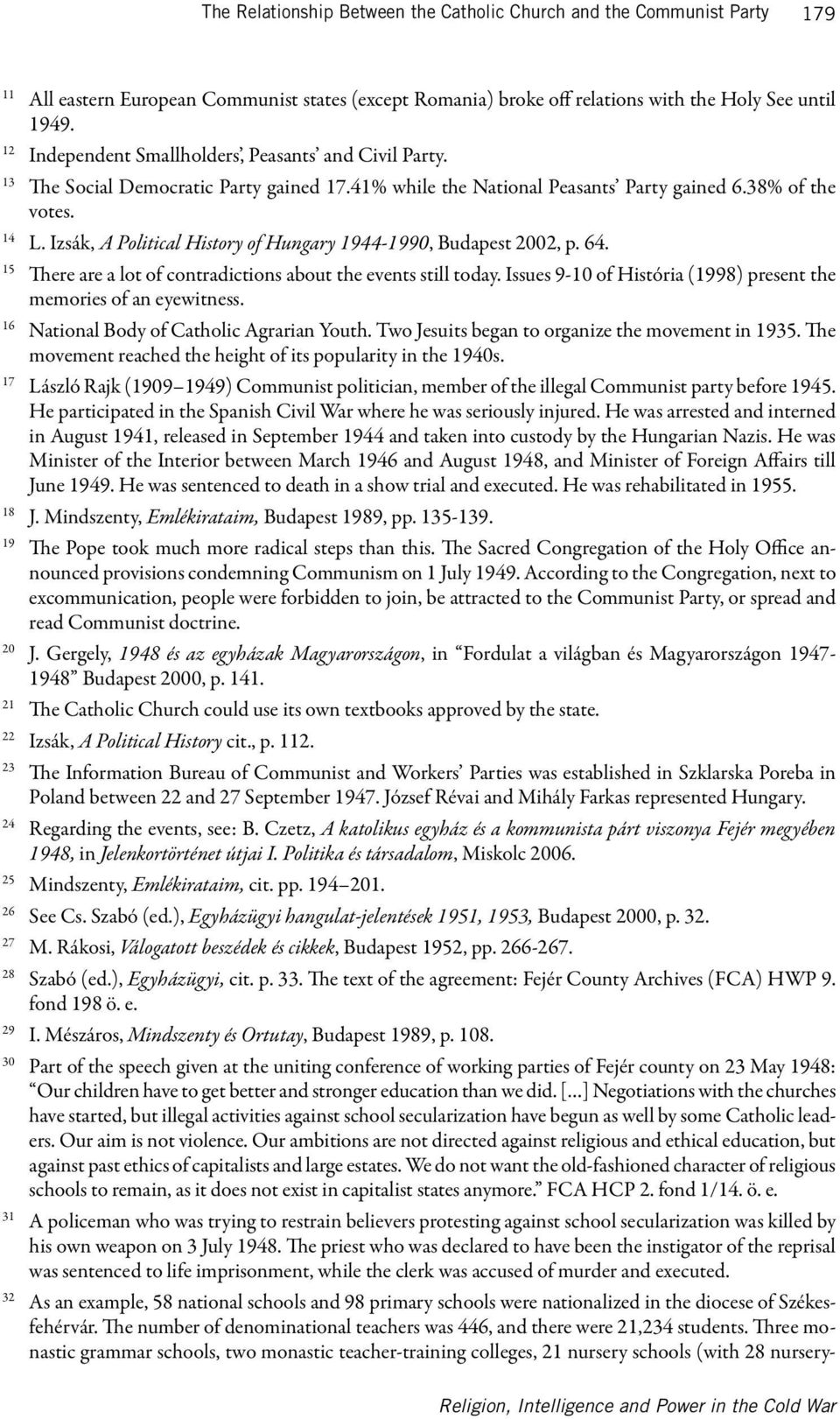 Izsák, A Political History of Hungary 1944-1990, Budapest 2002, p. 64. 15 There are a lot of contradictions about the events still today.