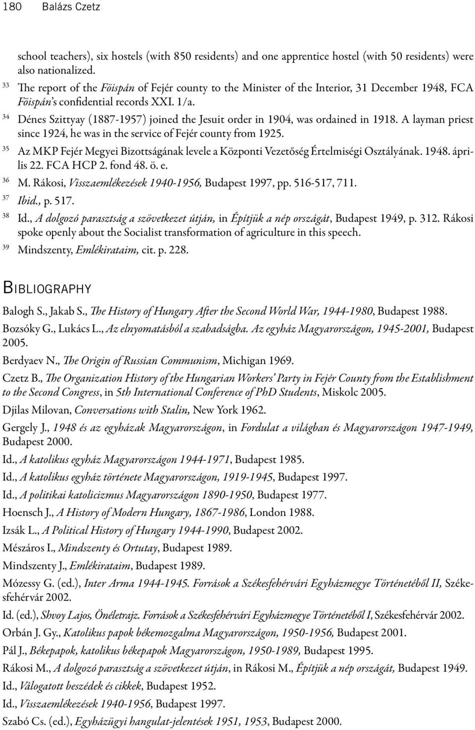34 Dénes Szittyay (1887-1957) joined the Jesuit order in 1904, was ordained in 1918. A layman priest since 1924, he was in the service of Fejér county from 1925.