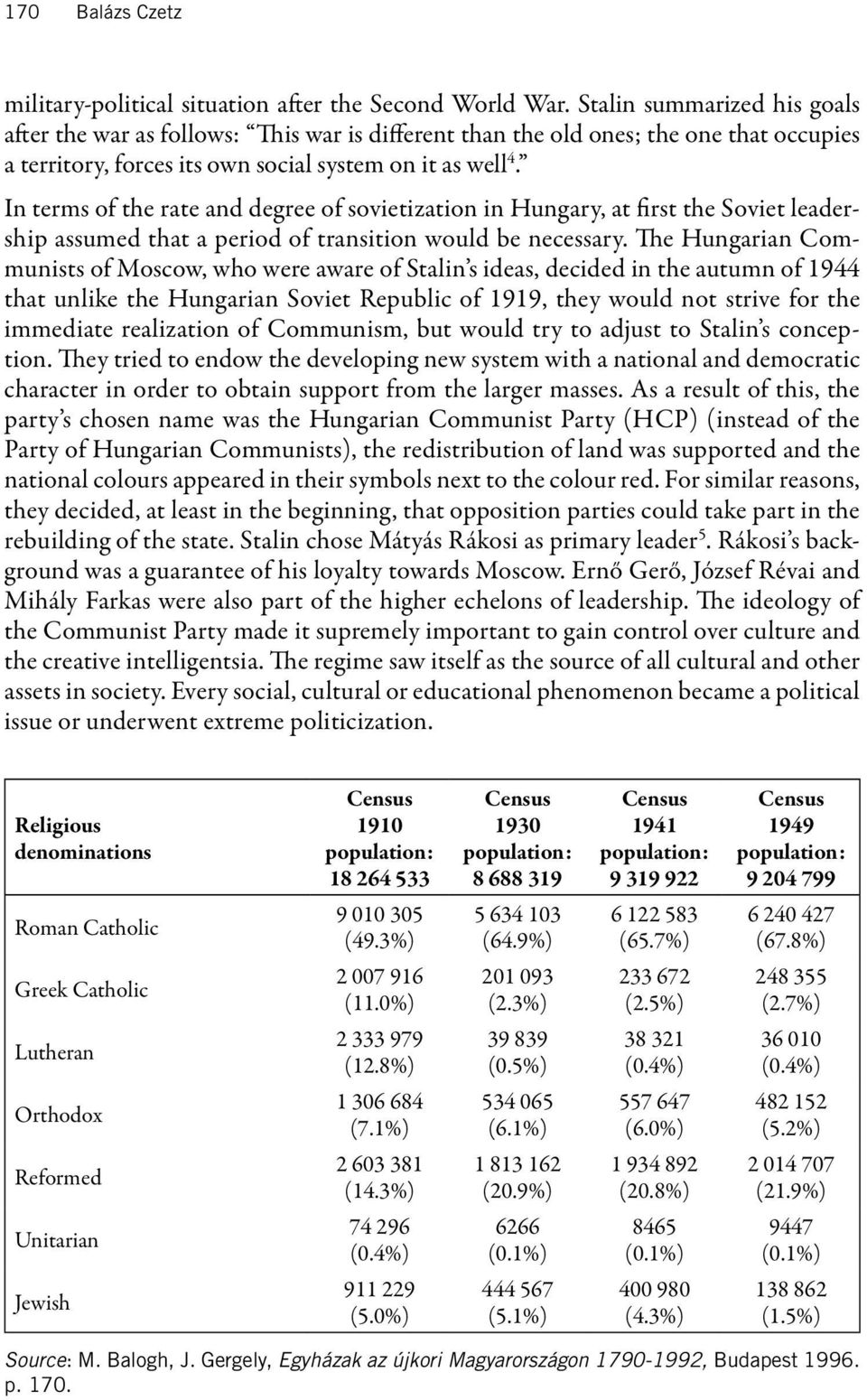 In terms of the rate and degree of sovietization in Hungary, at first the Soviet leadership assumed that a period of transition would be necessary.