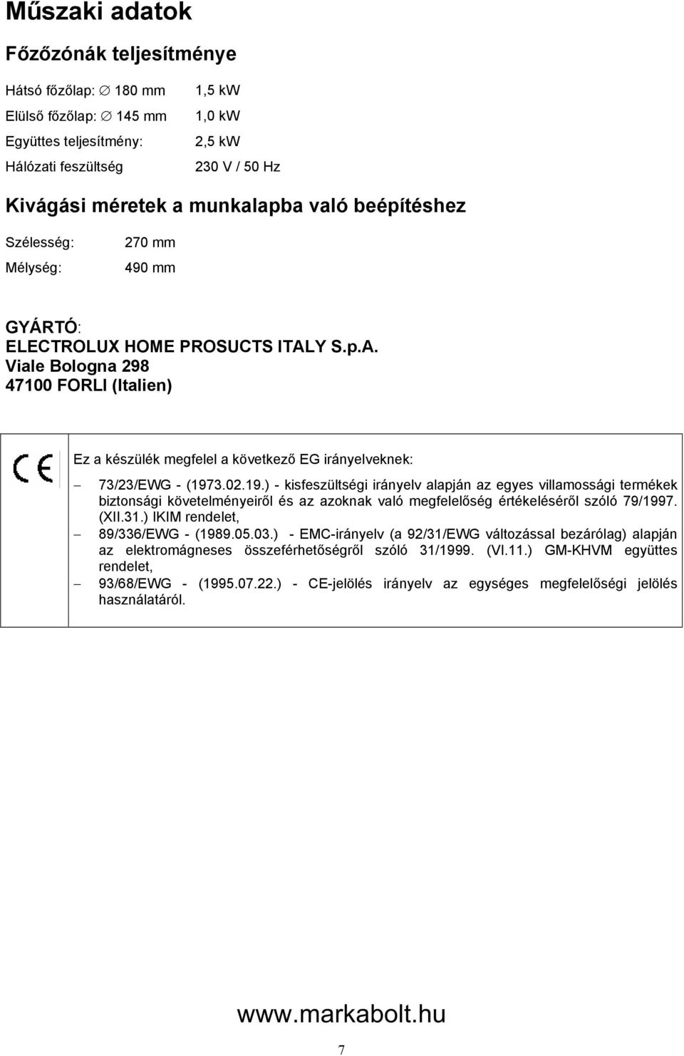 02.19.) - kisfeszültségi irányelv alapján az egyes villamossági termékek biztonsági követelményeiről és az azoknak való megfelelőség értékeléséről szóló 79/1997. (XII.31.