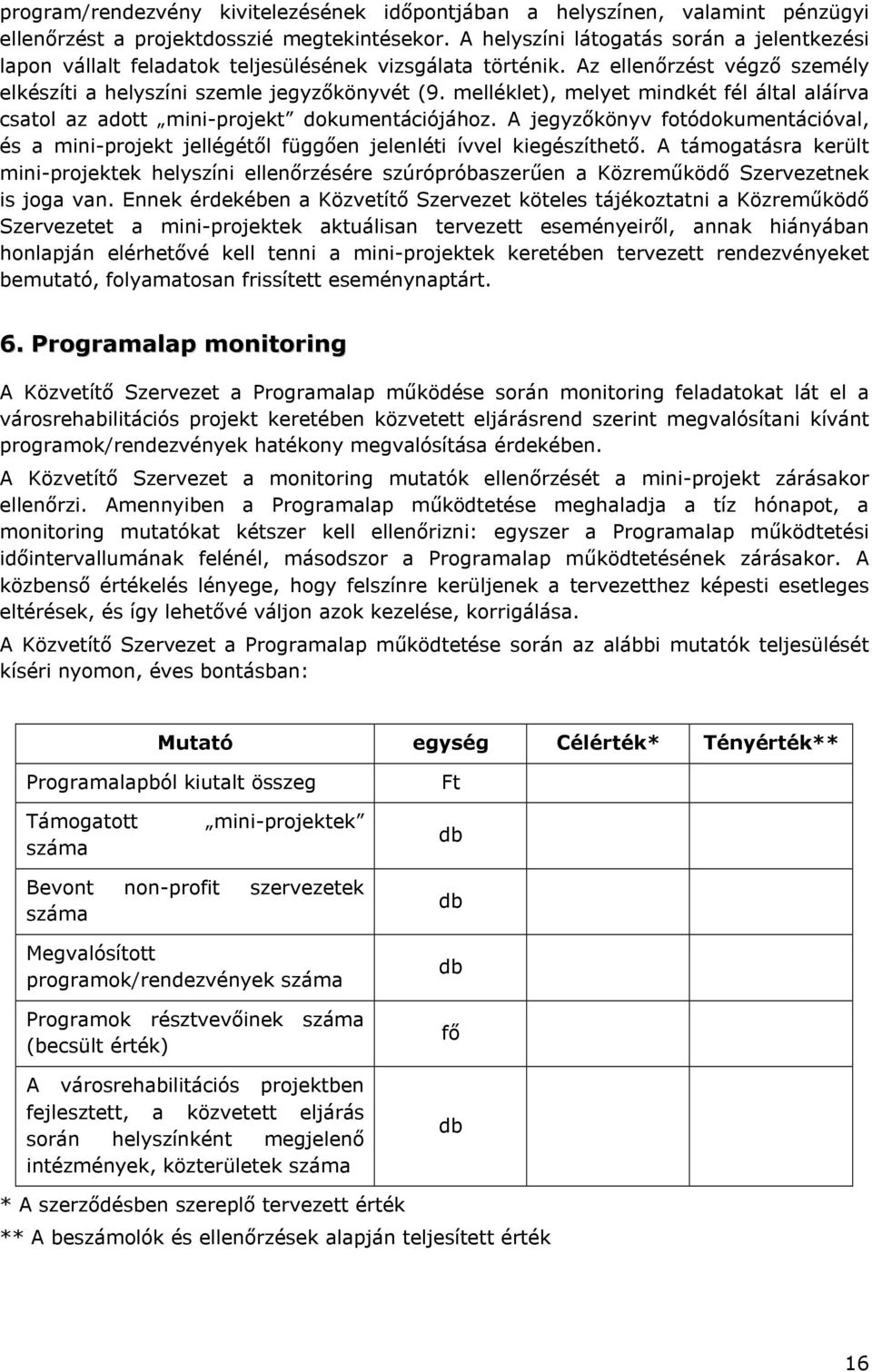 melléklet), melyet mindkét fél által aláírva csatol az adott mini-projekt dokumentációjához. A jegyzıkönyv fotódokumentációval, és a mini-projekt jellégétıl függıen jelenléti ívvel kiegészíthetı.