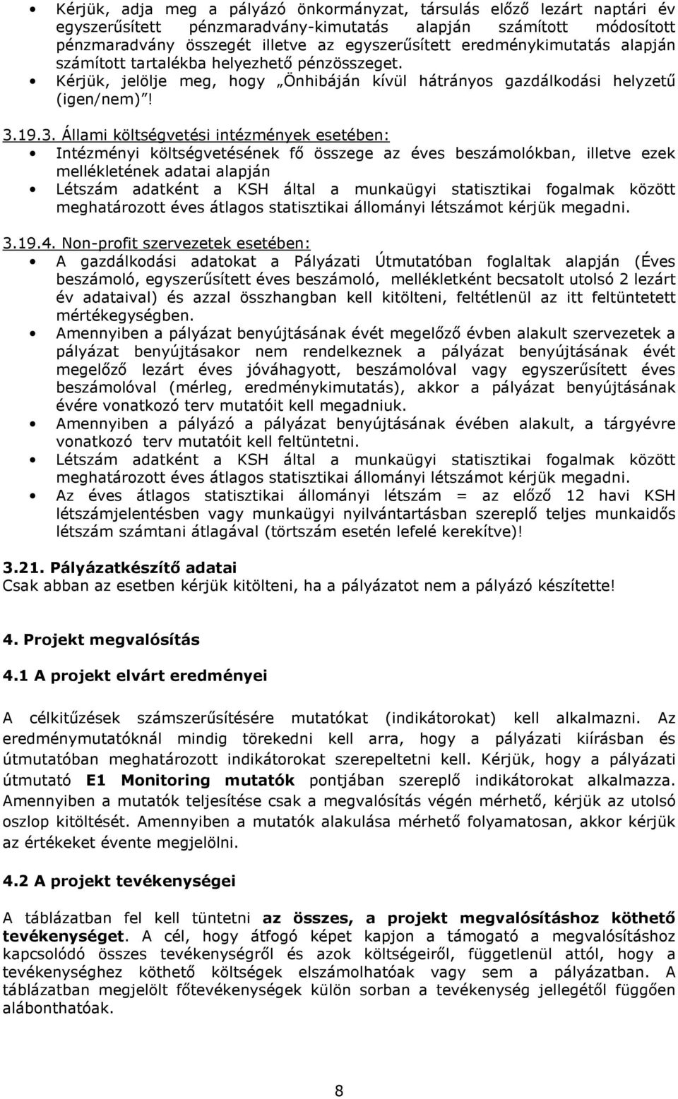 19.3. Állami költségvetési intézmények esetében: Intézményi költségvetésének fı összege az éves beszámolókban, illetve ezek mellékletének adatai alapján Létszám adatként a KSH által a munkaügyi