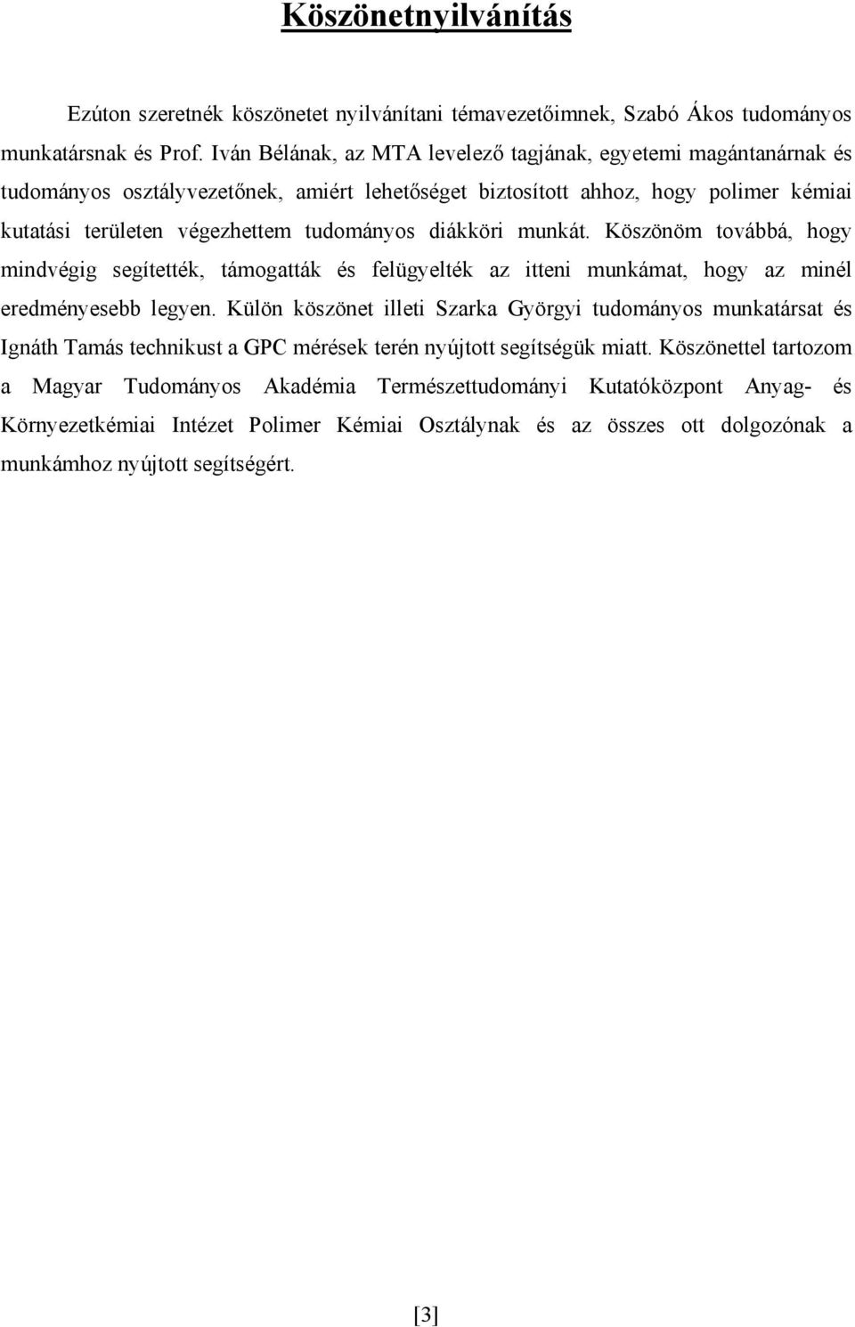 diákköri munkát. Köszönöm továbbá, hogy mindvégig segítették, támogatták és felügyelték az itteni munkámat, hogy az minél eredményesebb legyen.