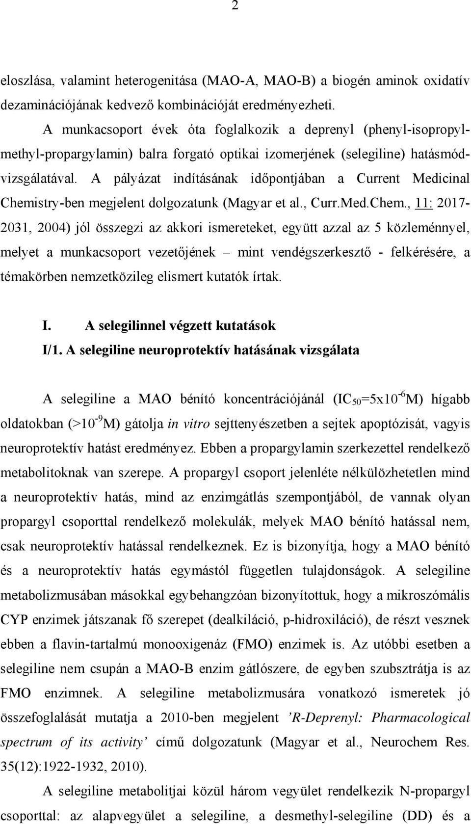 A pályázat indításának időpontjában a Current Medicinal Chemi