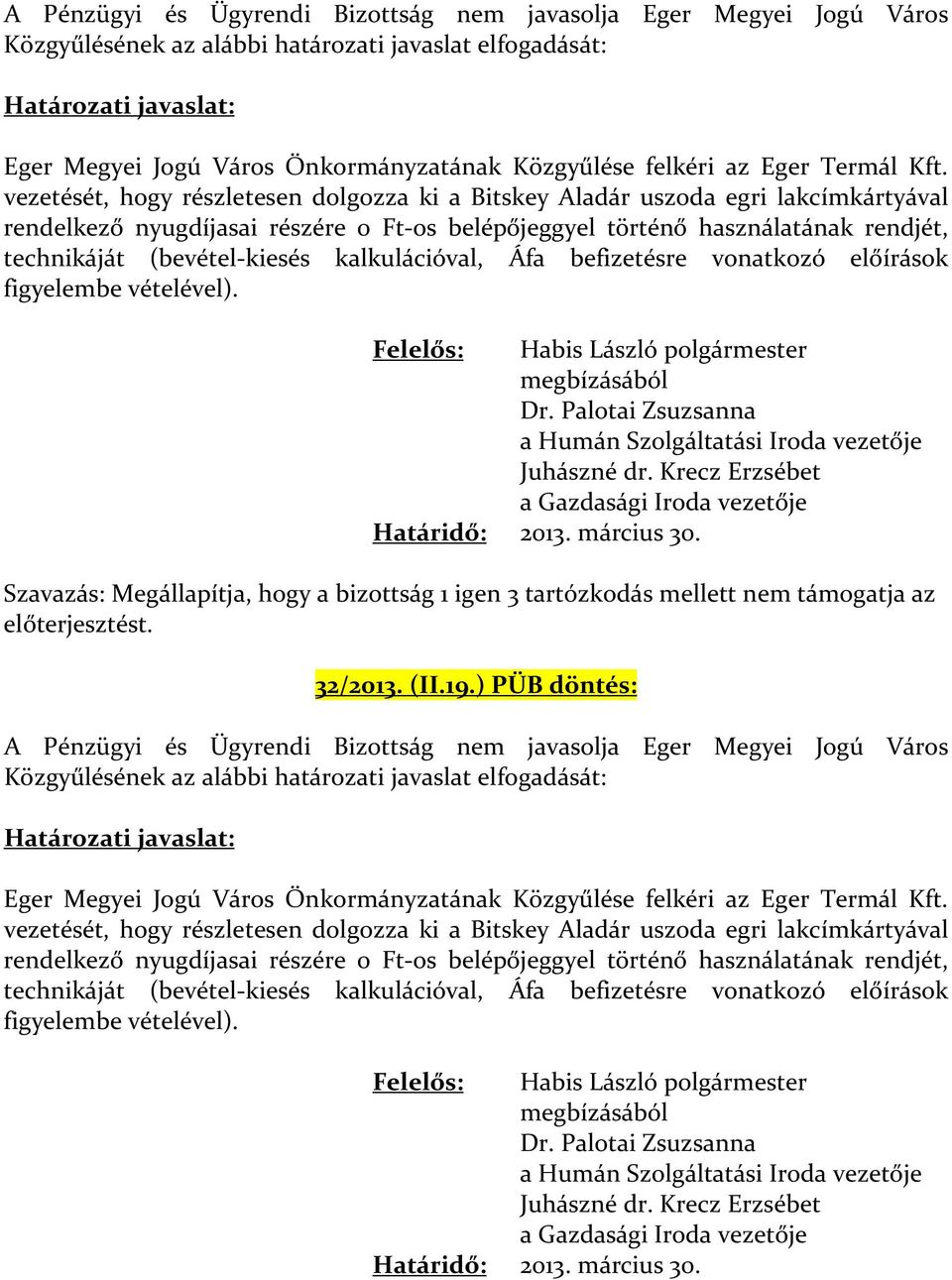 vezetését, hogy részletesen dolgozza ki a Bitskey Aladár uszoda egri lakcímkártyával rendelkező nyugdíjasai részére 0 Ft-os belépőjeggyel történő használatának rendjét, technikáját (bevétel-kiesés