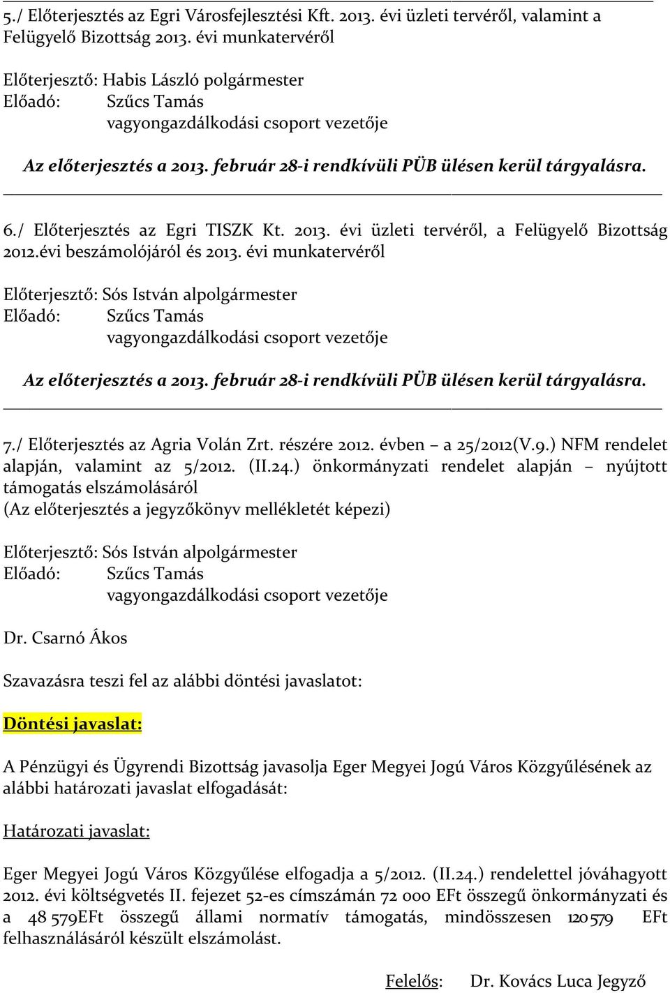 / Előterjesztés az Egri TISZK Kt. 2013. évi üzleti tervéről, a Felügyelő Bizottság 2012.évi beszámolójáról és 2013.