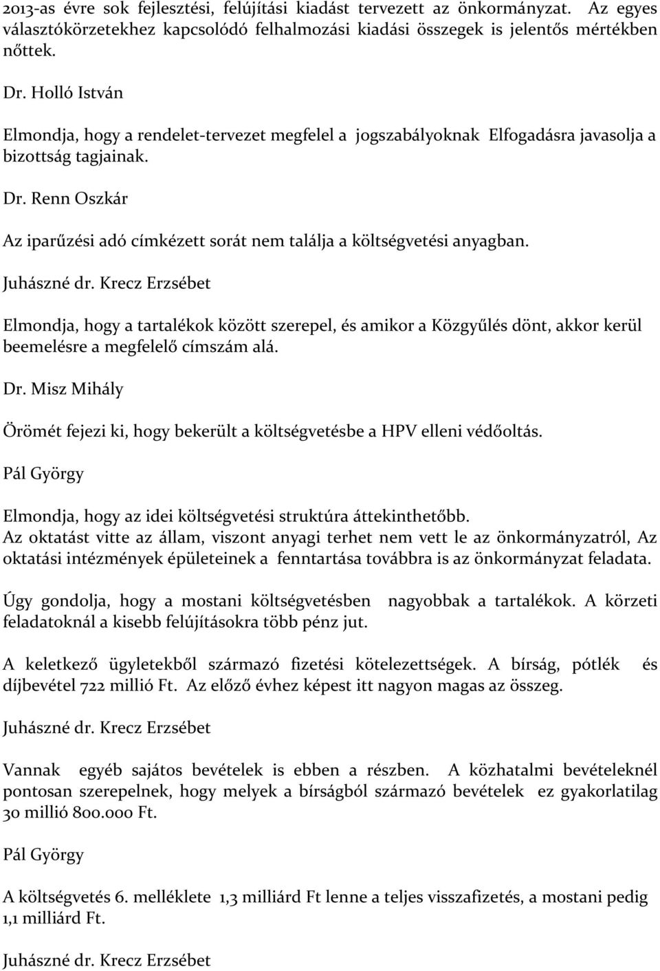 Renn Oszkár Az iparűzési adó címkézett sorát nem találja a költségvetési anyagban. Juhászné dr.