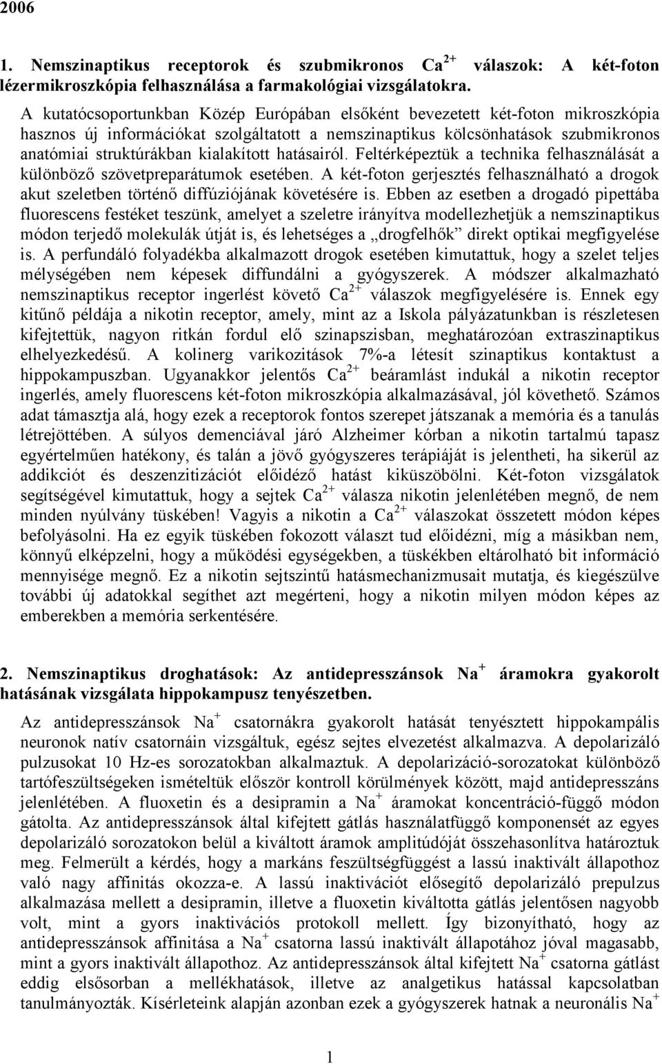 kialakított hatásairól. Feltérképeztük a technika felhasználását a különböző szövetpreparátumok esetében.