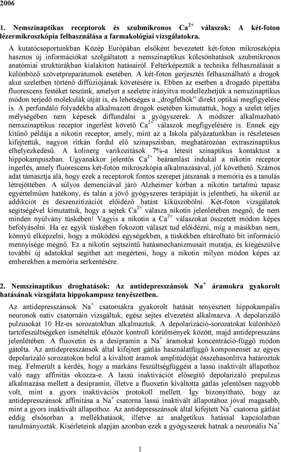 kialakított hatásairól. Feltérképeztük a technika felhasználását a különböző szövetpreparátumok esetében.