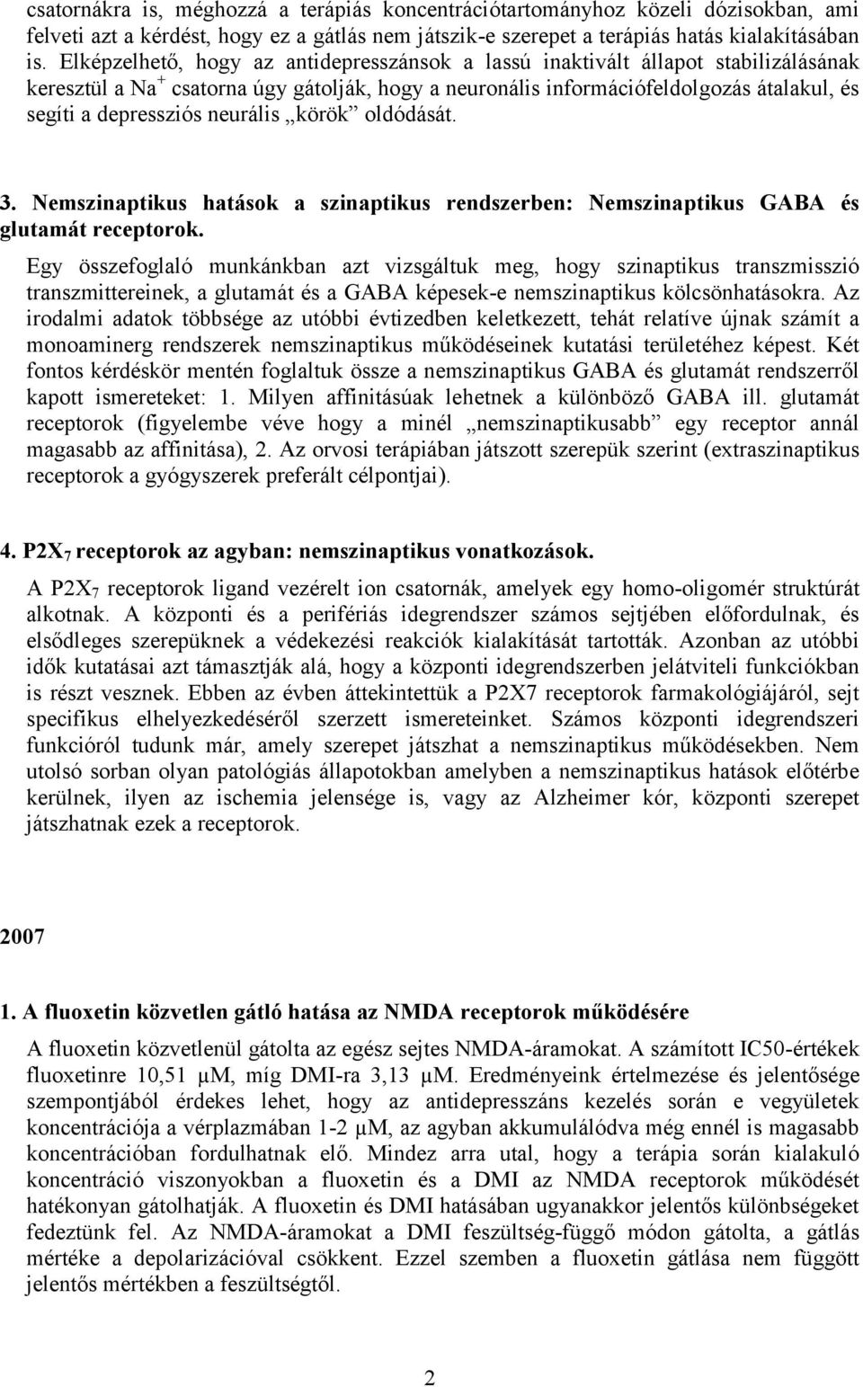 neurális körök oldódását. 3. Nemszinaptikus hatások a szinaptikus rendszerben: Nemszinaptikus GABA és glutamát receptorok.