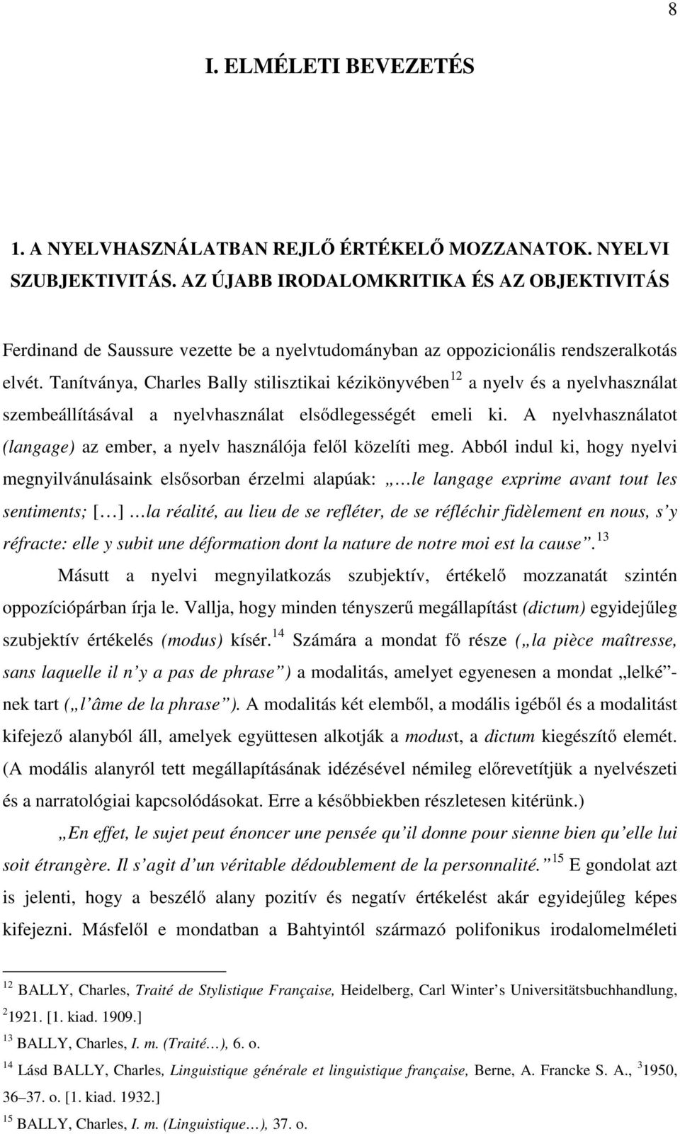 Tanítványa, Charles Bally stilisztikai kézikönyvében 12 a nyelv és a nyelvhasználat szembeállításával a nyelvhasználat elsődlegességét emeli ki.