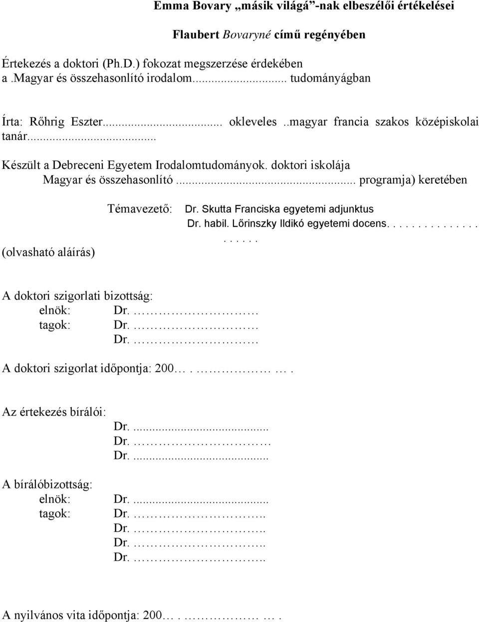.. programja) keretében (olvasható aláírás) Témavezető: Dr. Skutta Franciska egyetemi adjunktus Dr. habil. Lőrinszky Ildikó egyetemi docens..................... A doktori szigorlati bizottság: elnök: Dr.