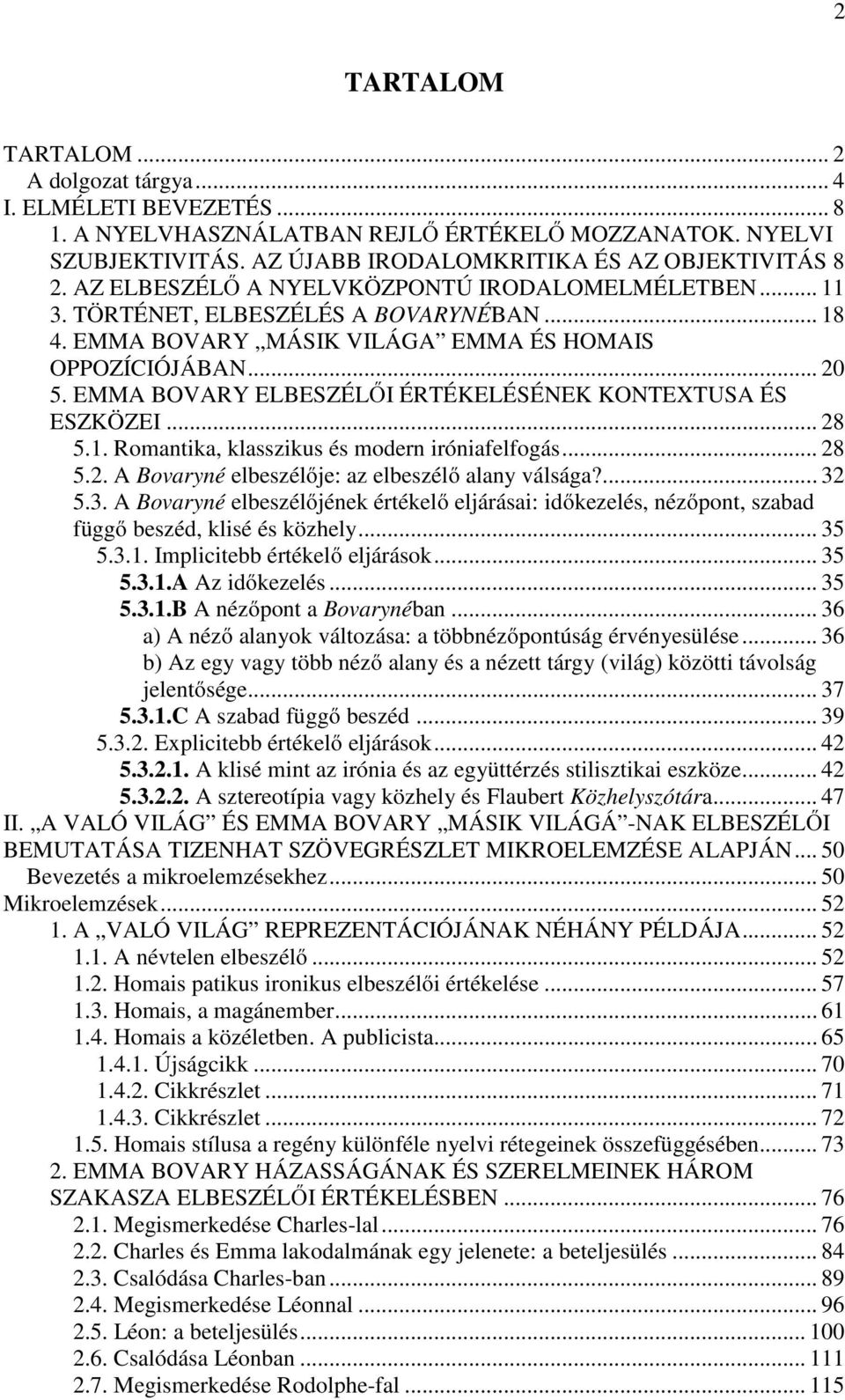 EMMA BOVARY ELBESZÉLŐI ÉRTÉKELÉSÉNEK KONTEXTUSA ÉS ESZKÖZEI... 28 5.1. Romantika, klasszikus és modern iróniafelfogás... 28 5.2. A Bovaryné elbeszélője: az elbeszélő alany válsága?... 32