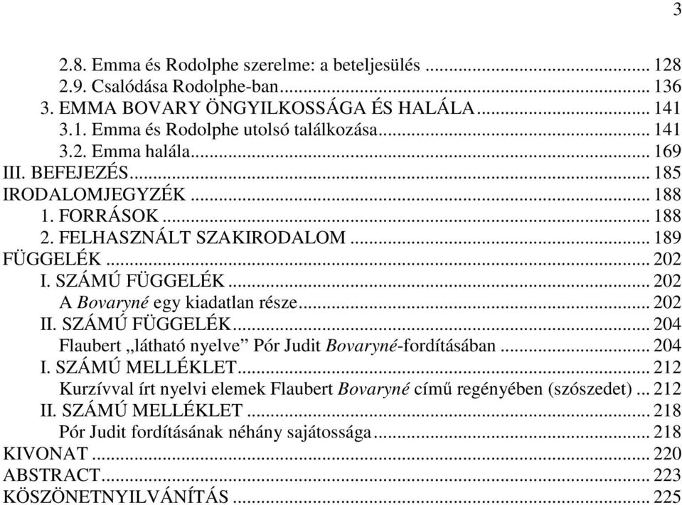 .. 202 A Bovaryné egy kiadatlan része... 202 II. SZÁMÚ FÜGGELÉK... 204 Flaubert látható nyelve Pór Judit Bovaryné-fordításában... 204 I. SZÁMÚ MELLÉKLET.