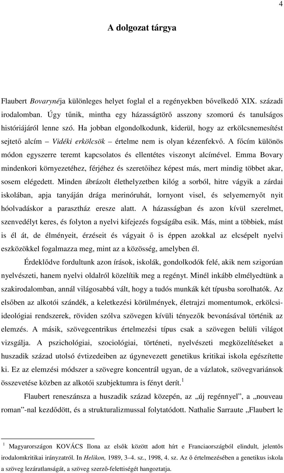Ha jobban elgondolkodunk, kiderül, hogy az erkölcsnemesítést sejtető alcím Vidéki erkölcsök értelme nem is olyan kézenfekvő.