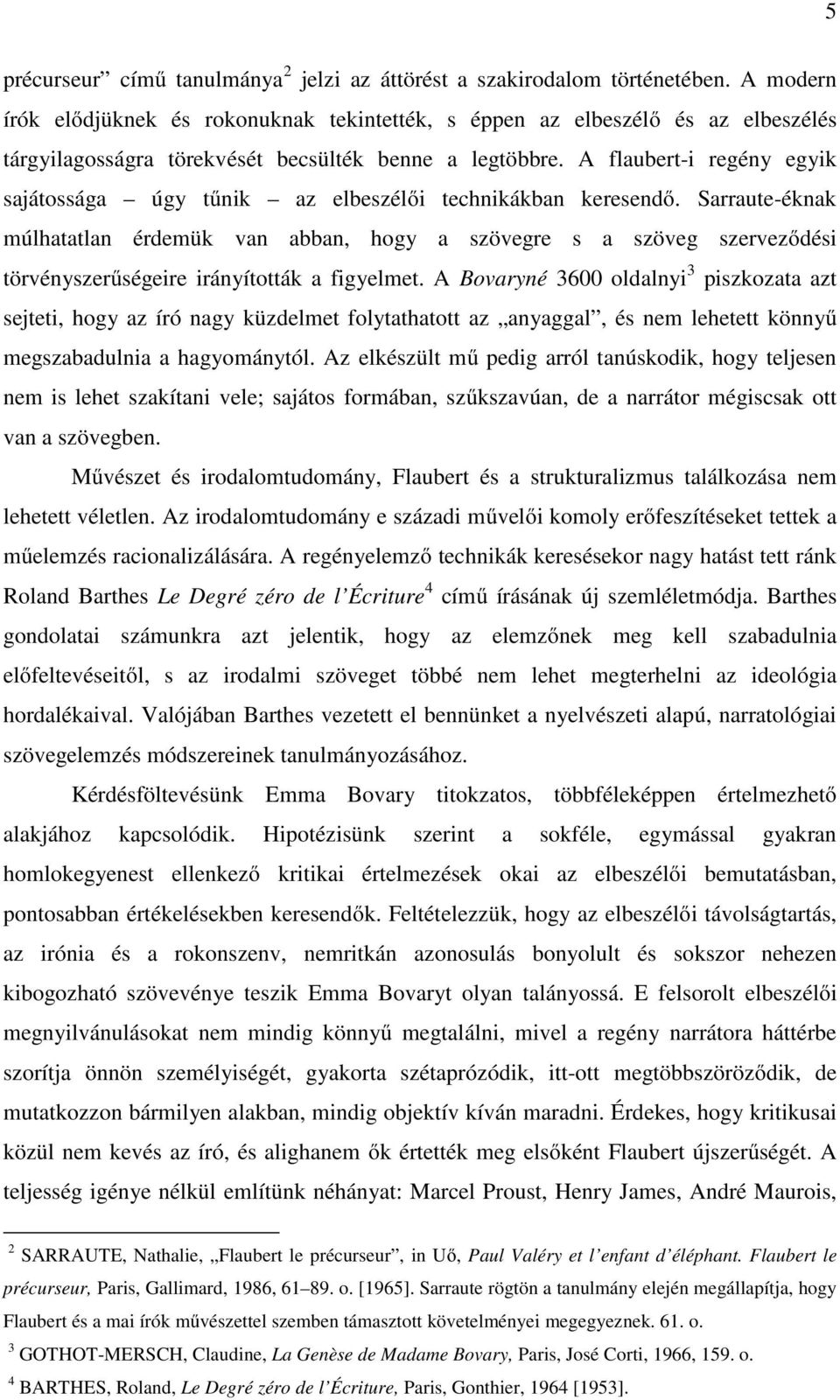 A flaubert-i regény egyik sajátossága úgy tűnik az elbeszélői technikákban keresendő.