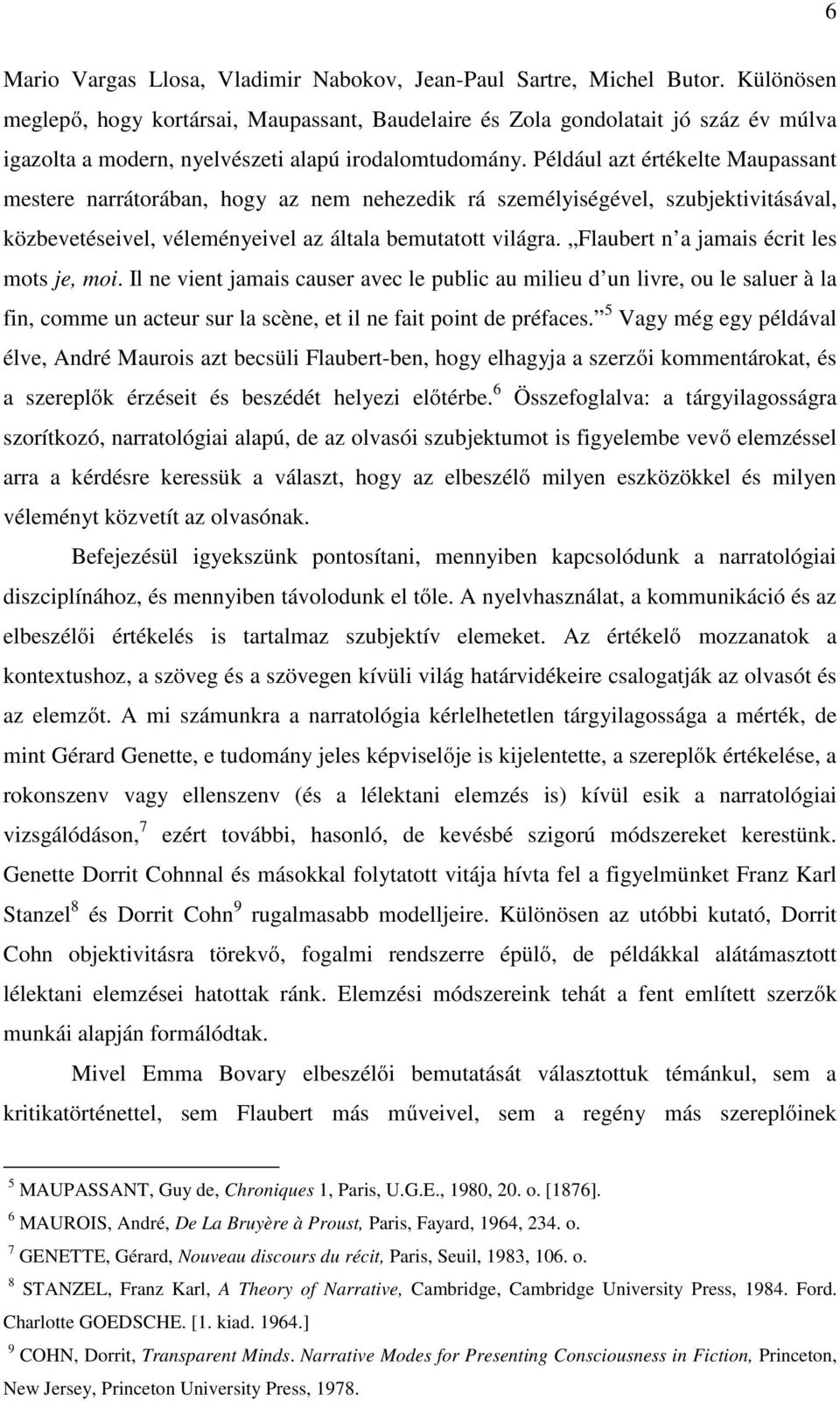 Például azt értékelte Maupassant mestere narrátorában, hogy az nem nehezedik rá személyiségével, szubjektivitásával, közbevetéseivel, véleményeivel az általa bemutatott világra.