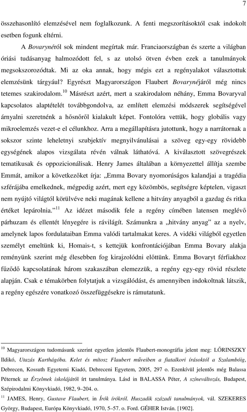 Mi az oka annak, hogy mégis ezt a regényalakot választottuk elemzésünk tárgyául? Egyrészt Magyarországon Flaubert Bovarynéjáról még nincs tetemes szakirodalom.