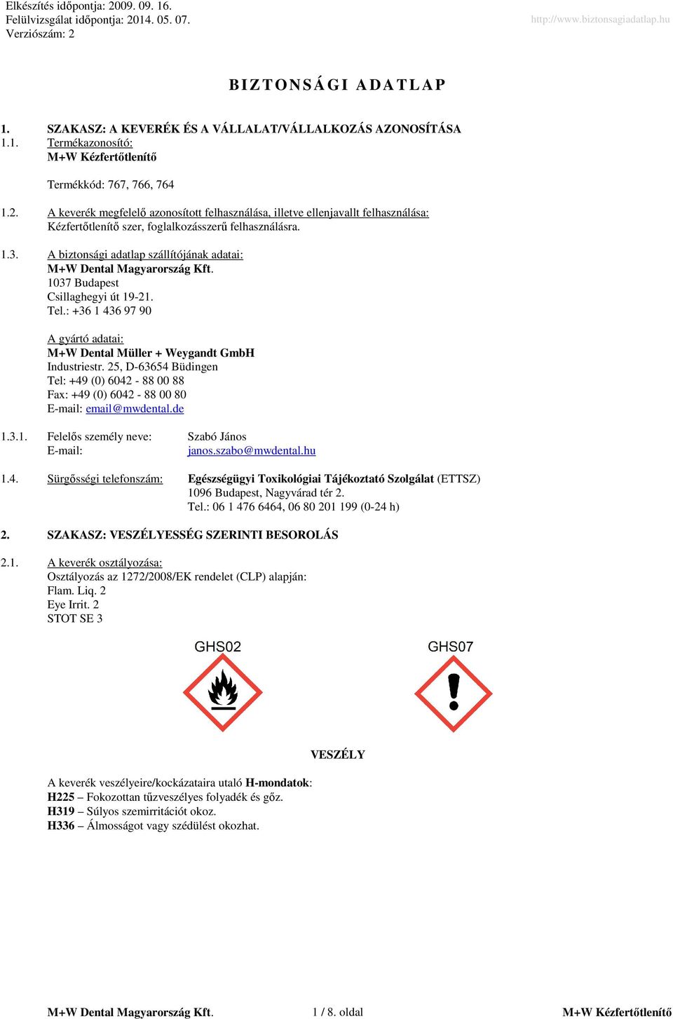 A biztonsági adatlap szállítójának adatai: 1037 Budapest Csillaghegyi út 19-21. Tel.: +36 1 436 97 90 A gyártó adatai: M+W Dental Müller + Weygandt GmbH Industriestr.