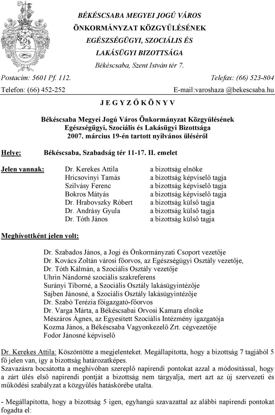 hu J E G Y Z Ő K Ö N Y V Békéscsaba Megyei Jogú Város Önkormányzat Közgyűlésének Egészségügyi, Szociális és Lakásügyi Bizottsága 2007.