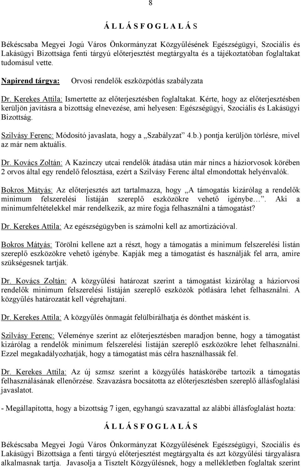 Szilvásy Ferenc: Módosító javaslata, hogy a Szabályzat 4.b.) pontja kerüljön törlésre, mivel az már nem aktuális. Dr.