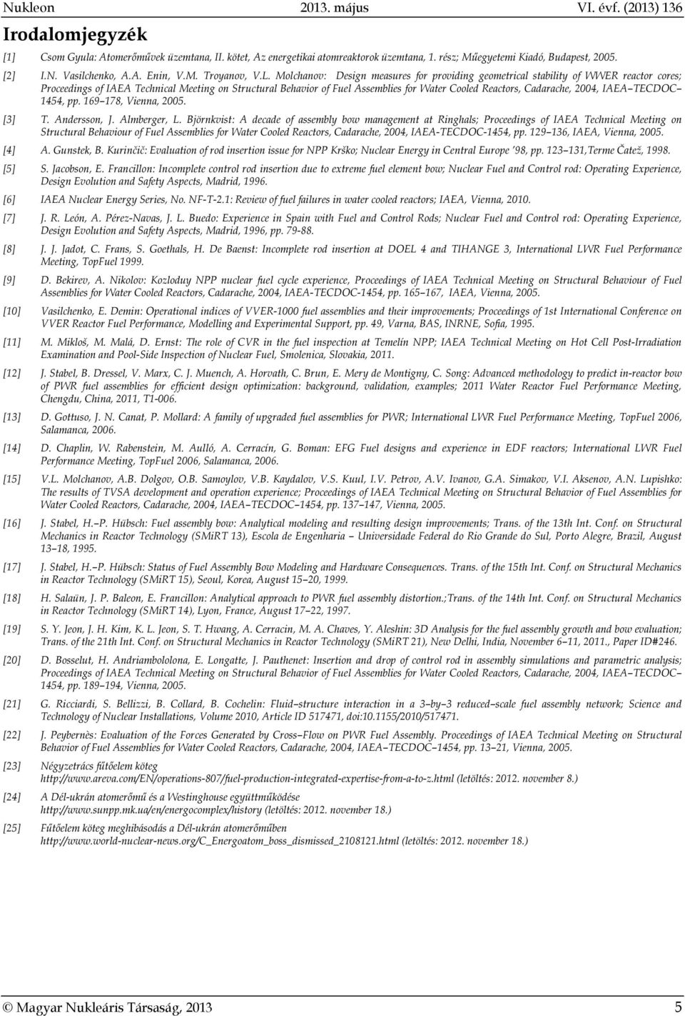 Molchanov: Design measures for providing geometrical stability of WWER reactor cores; Proceedings of IAEA Technical Meeting on Structural Behavior of Fuel Assemblies for Water Cooled Reactors,