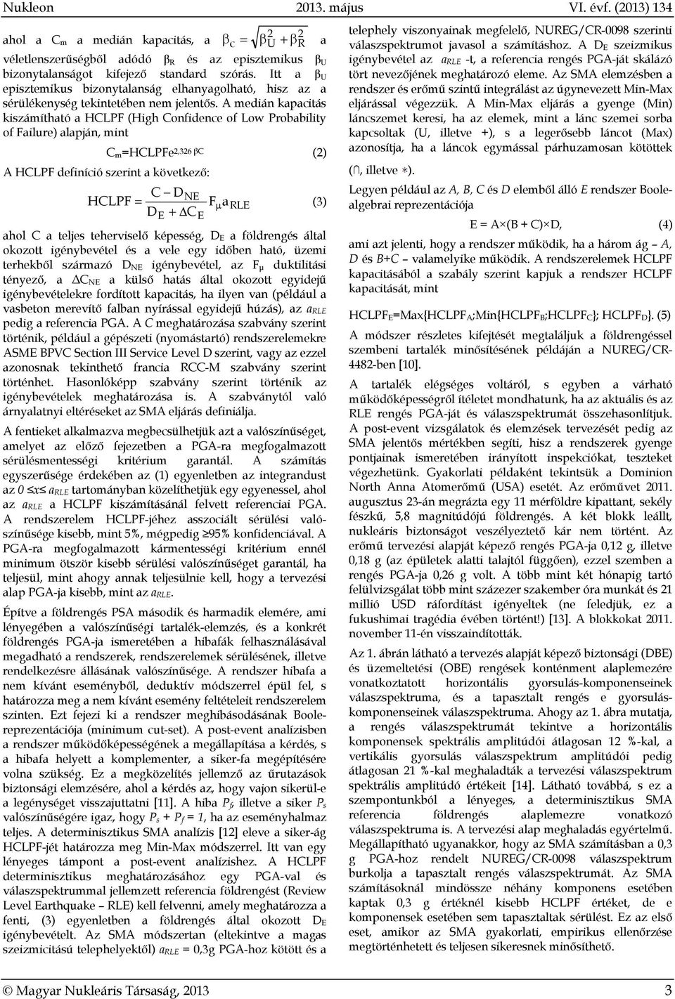 A medián kapacitás kiszámítható a HCLPF (High Confidence of Low Probability of Failure) alapján, mint A HCLPF definíció szerint a következő: C m=hclpfe 2,326 βc (2) HCLPF C D NE Fa RLE (3) DE CE ahol