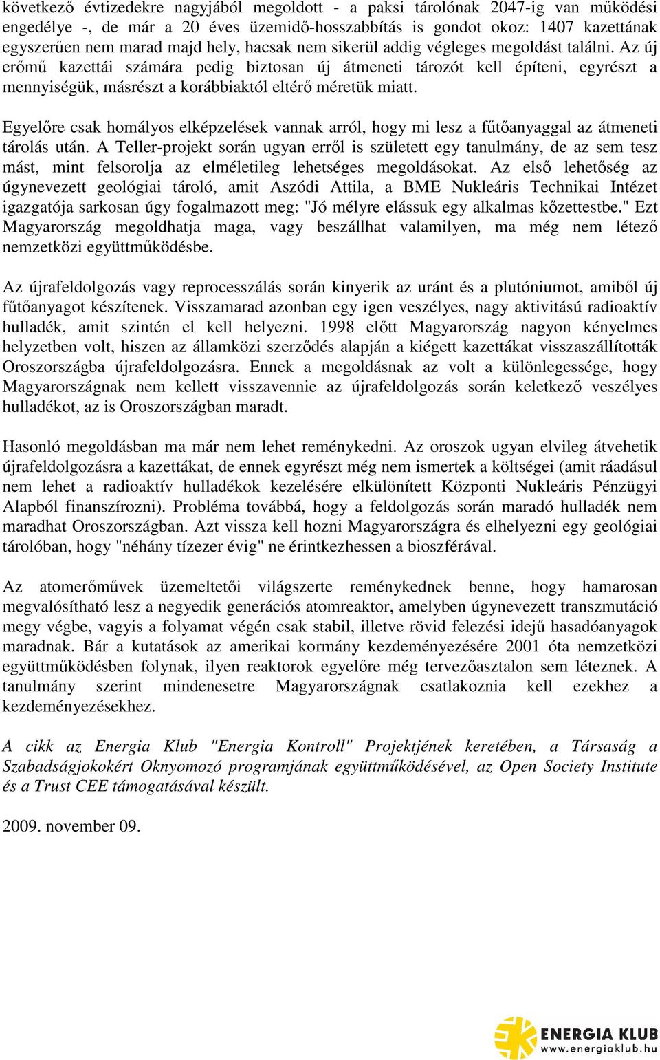 Egyelre csak homályos elképzelések vannak arról, hogy mi lesz a ftanyaggal az átmeneti tárolás után.