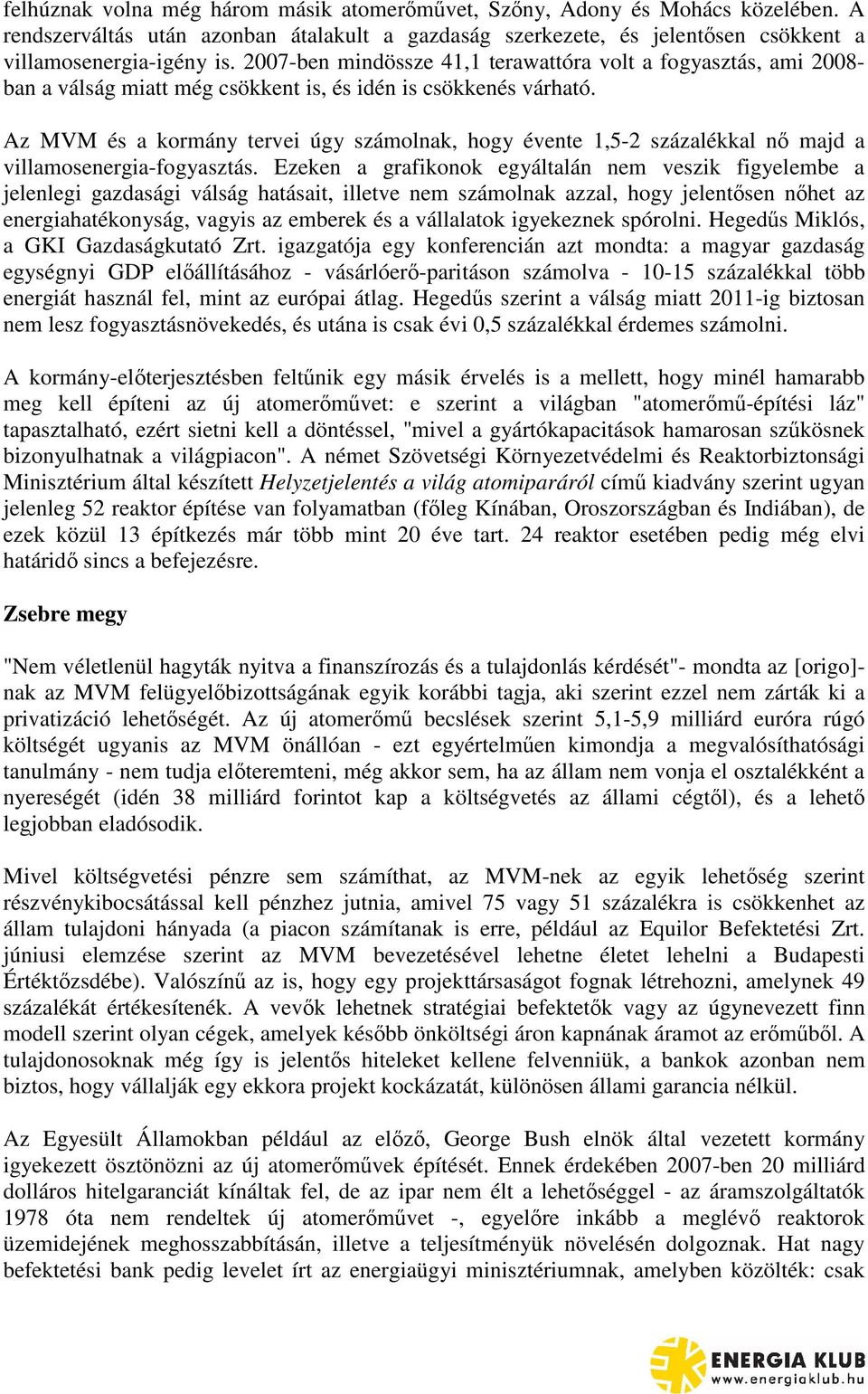 Az MVM és a kormány tervei úgy számolnak, hogy évente 1,5-2 százalékkal n majd a villamosenergia-fogyasztás.