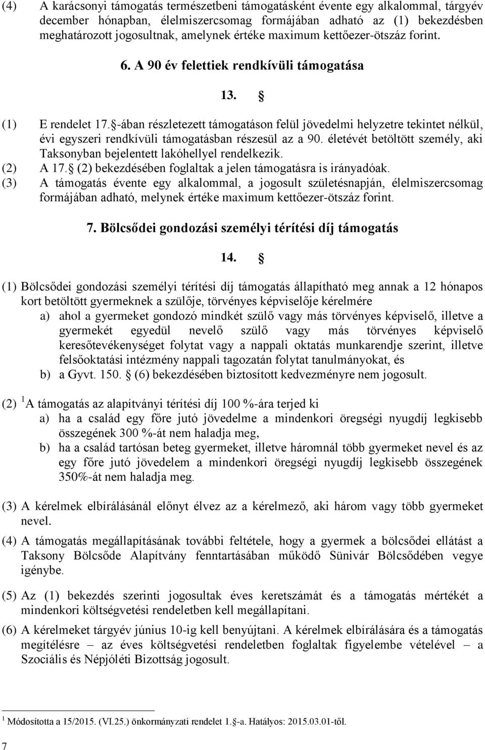 -ában részletezett támogatáson felül jövedelmi helyzetre tekintet nélkül, évi egyszeri rendkívüli támogatásban részesül az a 90.