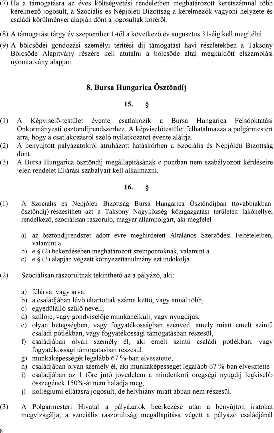 (9) A bölcsődei gondozási személyi térítési díj támogatást havi részletekben a Taksony Bölcsőde Alapítvány részére kell átutalni a bölcsőde által megküldött elszámolási nyomtatvány alapján. 8 8.