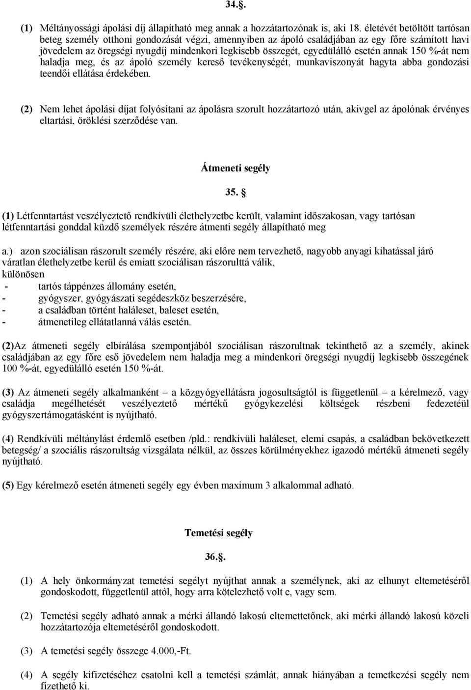 esetén annak 150 %-át nem haladja meg, és az ápoló személy kereső tevékenységét, munkaviszonyát hagyta abba gondozási teendői ellátása érdekében.