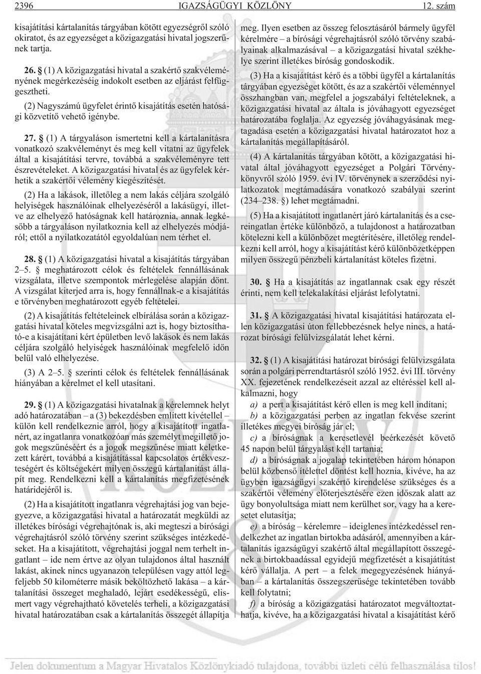 27. (1) A tárgyaláson ismertetni kell a kártalanításra vonatkozó szakvéleményt és meg kell vitatni az ügyfelek által a kisajátítási tervre, továbbá a szakvéleményre tett észrevételeket.