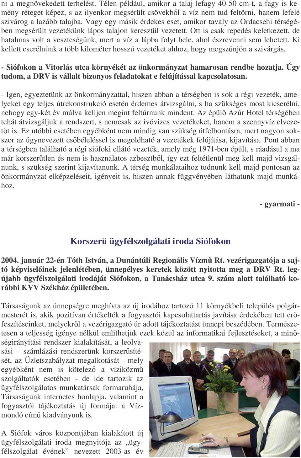 Vagy egy másik érdekes eset, amikor tavaly az Ordacsehi térségében megsérült vezetékünk lápos talajon keresztül vezetett.