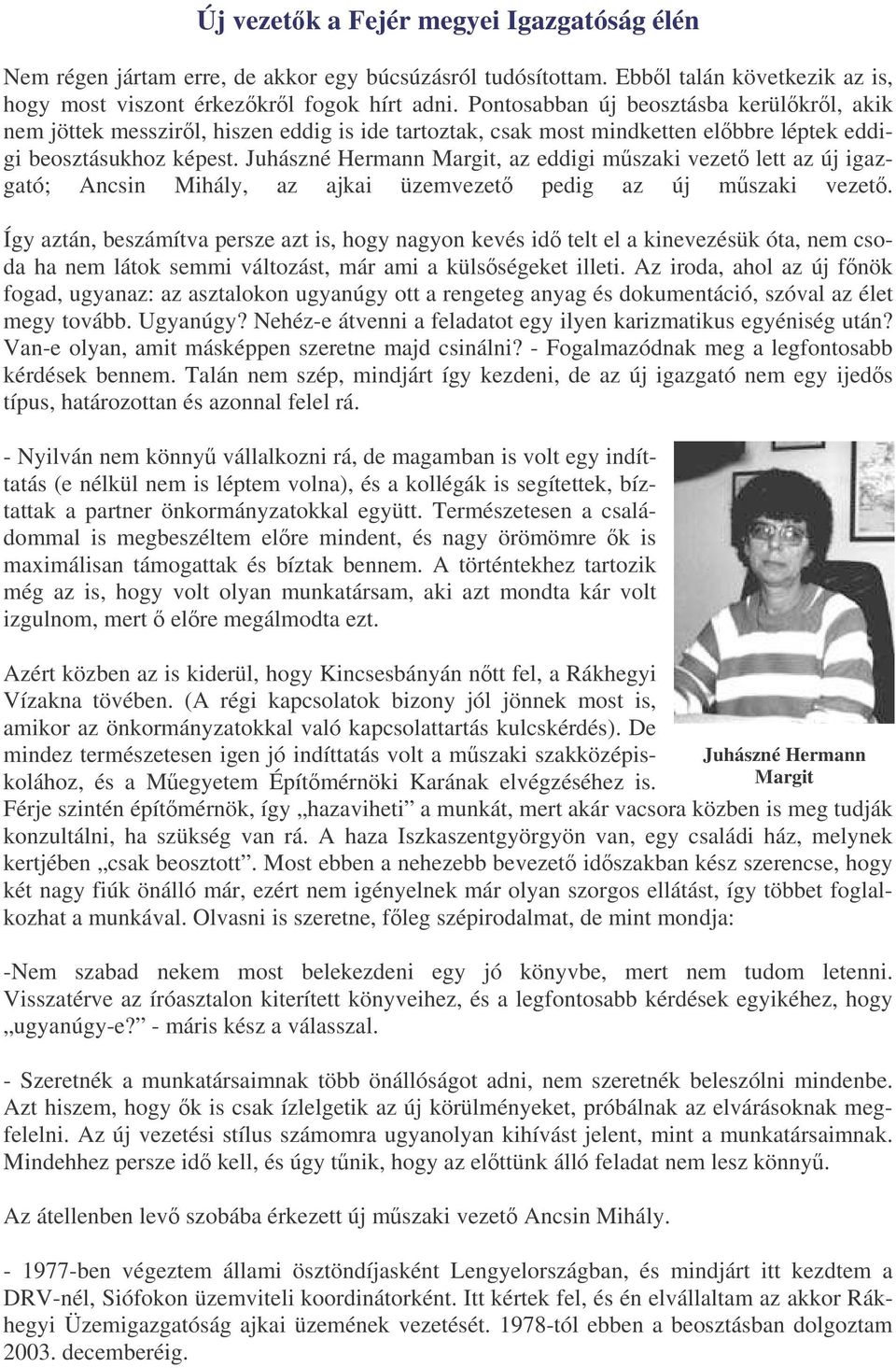 Juhászné Hermann Margit, az eddigi mszaki vezet lett az új igazgató; Ancsin Mihály, az ajkai üzemvezet pedig az új mszaki vezet.