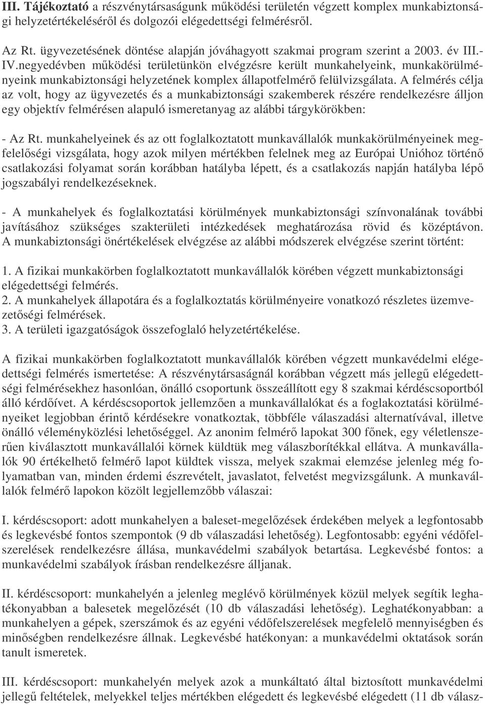 negyedévben mködési területünkön elvégzésre került munkahelyeink, munkakörülményeink munkabiztonsági helyzetének komplex állapotfelmér felülvizsgálata.