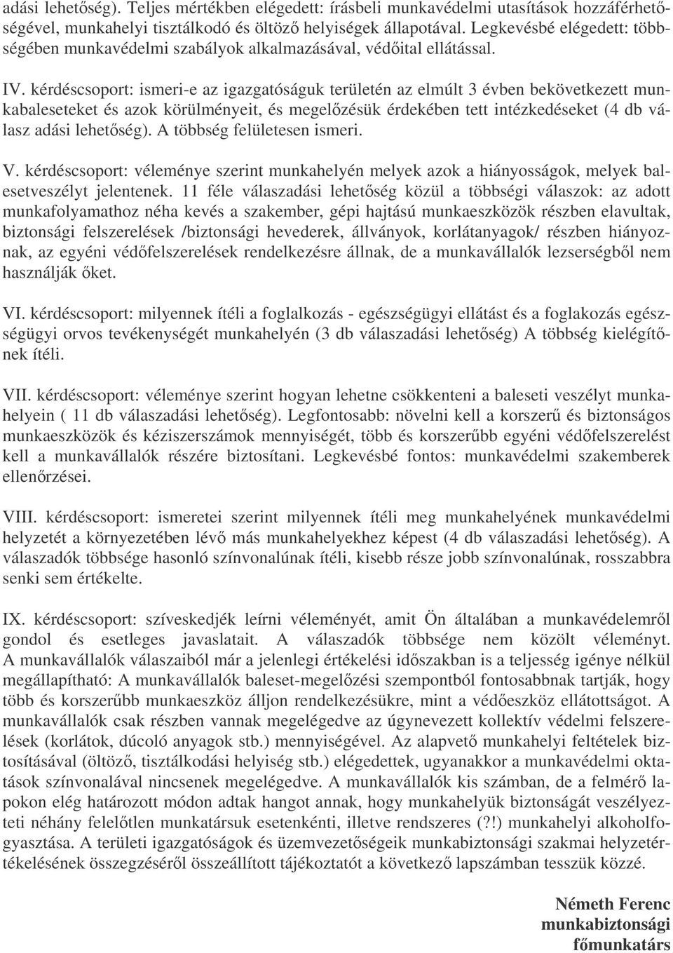 kérdéscsoport: ismeri-e az igazgatóságuk területén az elmúlt 3 évben bekövetkezett munkabaleseteket és azok körülményeit, és megelzésük érdekében tett intézkedéseket (4 db válasz adási lehetség).