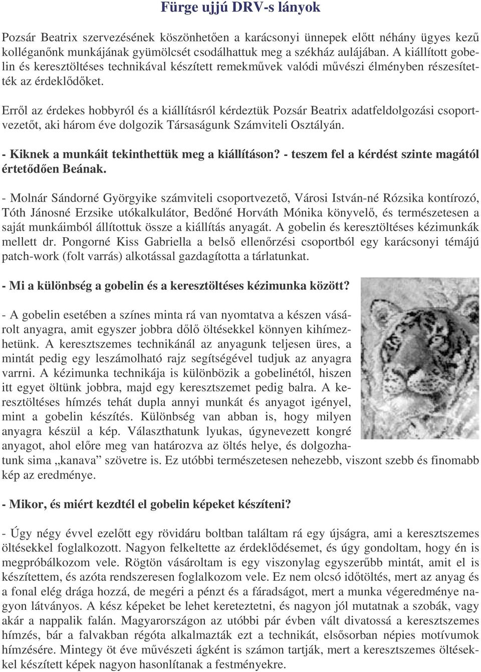 Errl az érdekes hobbyról és a kiállításról kérdeztük Pozsár Beatrix adatfeldolgozási csoportvezett, aki három éve dolgozik Társaságunk Számviteli Osztályán.